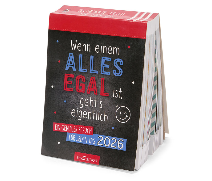 Darstellung eines Tischkalenders mit dem Spruch "Wenn einem ALLES EGAL ist, geht's eigentlich."