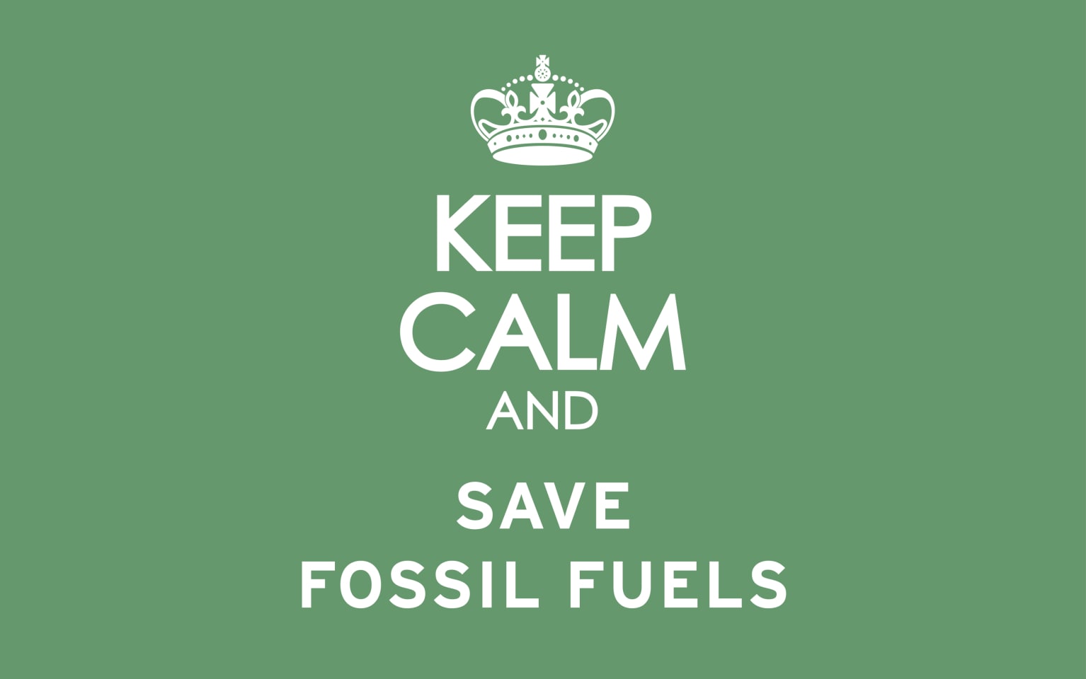 Keep Calm And Save Fossil Fuels