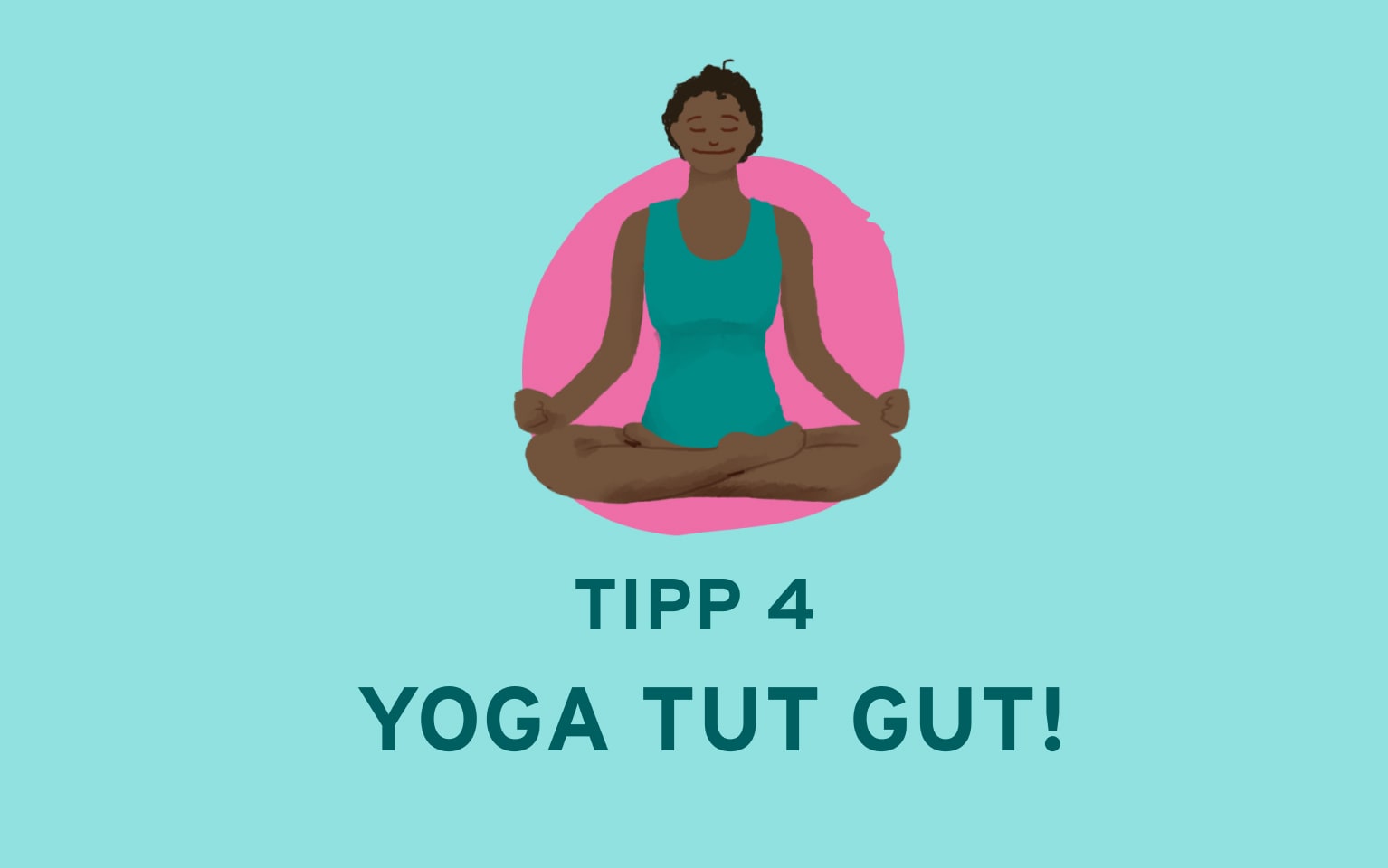 Bild mit einer Frau im Schneidersitz und einer Beschriftung Tipp 4 Yoga tut gut