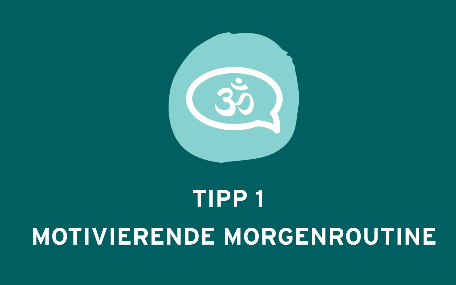 Sprechblase une eine Beschriftung: Tipp 1 motivierende Morgenroutine