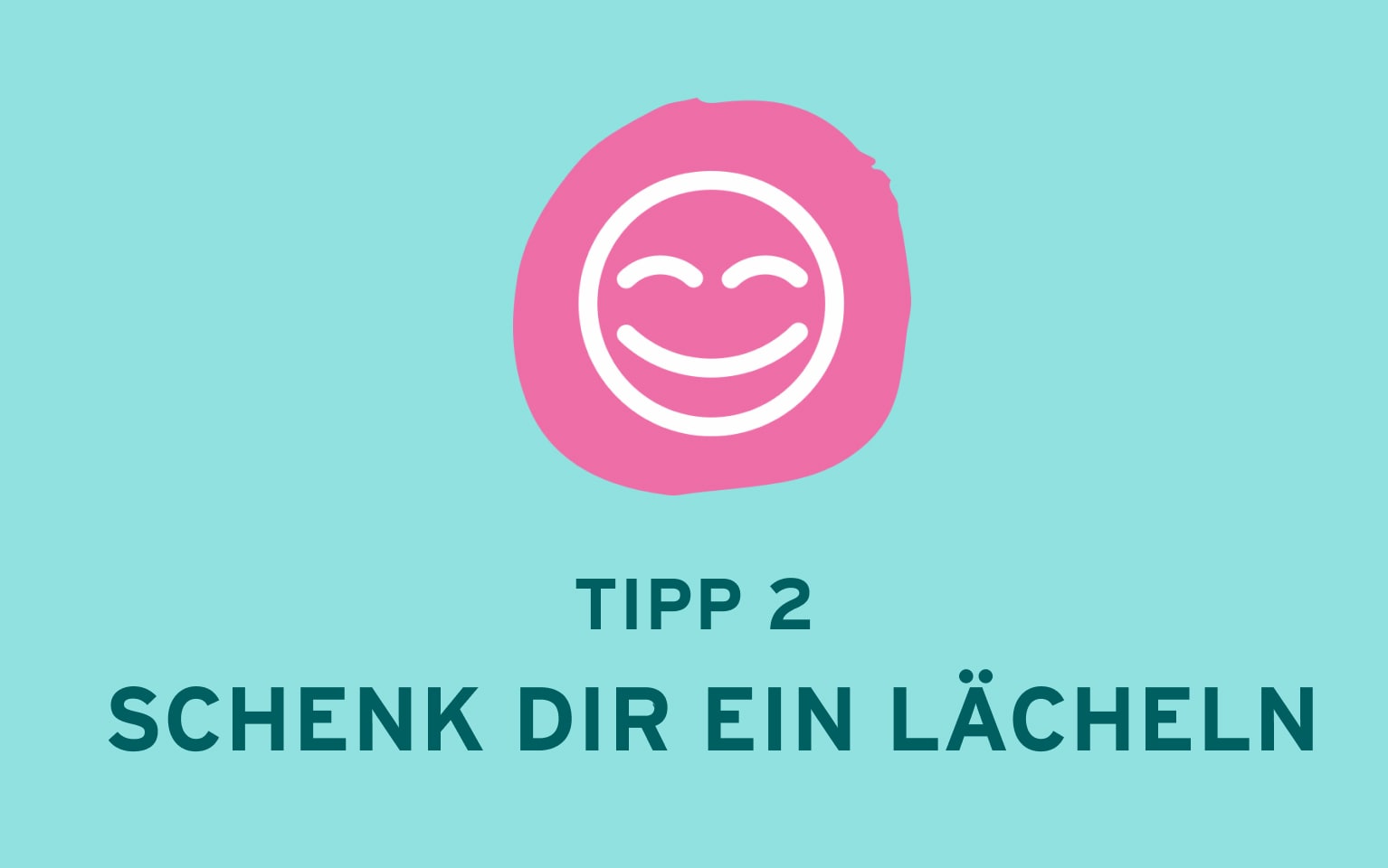 Smiley mit Beschriftung: Tipp 2 Schenk dir ein Lächeln